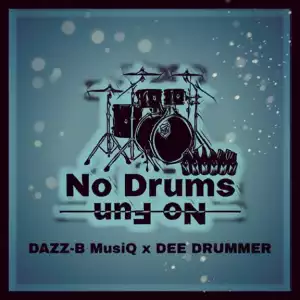 Dazz-B MusiQ X Dee  Drummer - No Drums  No Fun